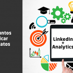 LinkedIn+Analytics: Como usar os 2 em conjunto para identificar e qualificar leads