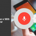 SEO x Busca Por Voz: Como preparar o seu site?