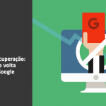 Caso Real: Como é o ciclo de queda e retorno de penalização no Google?